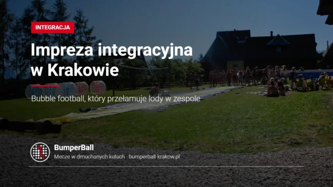 Impreza integracyjna w Krakowie – bubble football w dmuchanych kulach