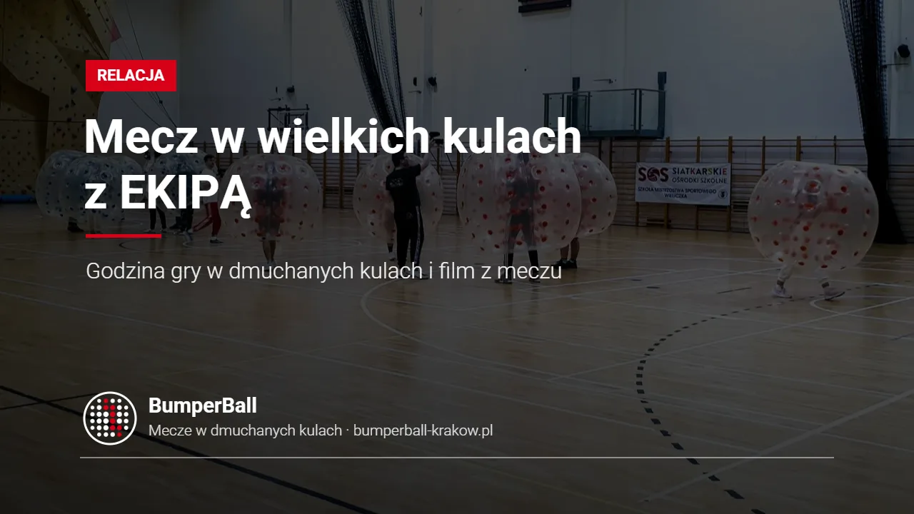 Mecz w wielkich dmuchanych kulach z EKIPĄ – relacja BumperBall Kraków